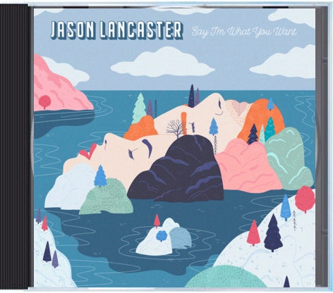 Jason Lancaster - Say I'm What You Want CD